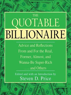 cover image of The Quotable Billionaire: Advice and Reflections From and For the Real, Former, Almost, and Wanna-Be Super-Rich . . . and Others